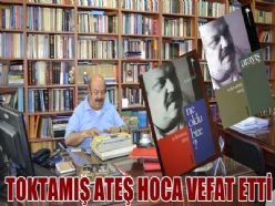 Toktamış Ateş Hoca vefat etti
