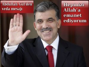 ABDULLAH GÜL'DEN VEDA MESAJI