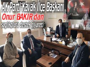 ONUR BAKIR'DAN SAĞLIK ÇALIŞANLARINA DESTEK ZİYARETİ