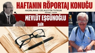  HAFTANIN RÖPORTAJI MEVLÜT EŞGÜNOĞLU 