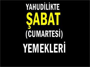 YAHUDİLİKTE ŞABAT (CUMARTESİ) YEMEKLERİ