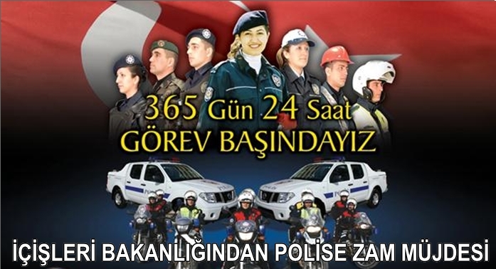 İÇİŞLERİ BAKANLIĞINDAN POLİSE ZAM MÜJDESİ
