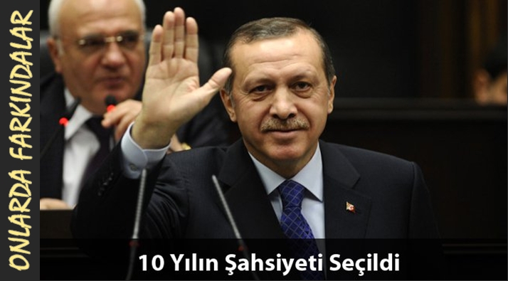 ERDOĞAN 10 YILIN ŞAHSİYETİ SEÇİLDİ
