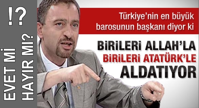 BİRİLERİ ALLAH'LA ALDATIYOR, DİĞERİ ATATÜRK'LE