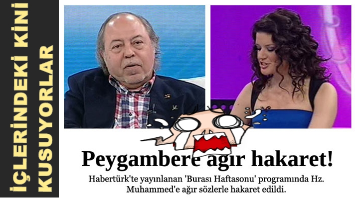 HABER TÜRKÜN KONUĞUNDAN PEYGAMBERİMİZE AĞIR HAKARET