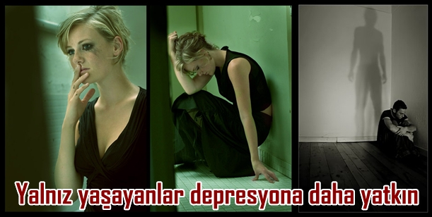 Yalnız yaşayanlar depresyona daha yatkın