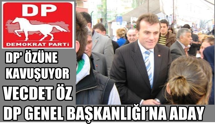Vecdet Öz DP Genel Başkanlığına Aday