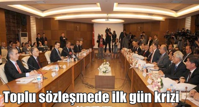 Toplu sözleşmede ilk gün krizi