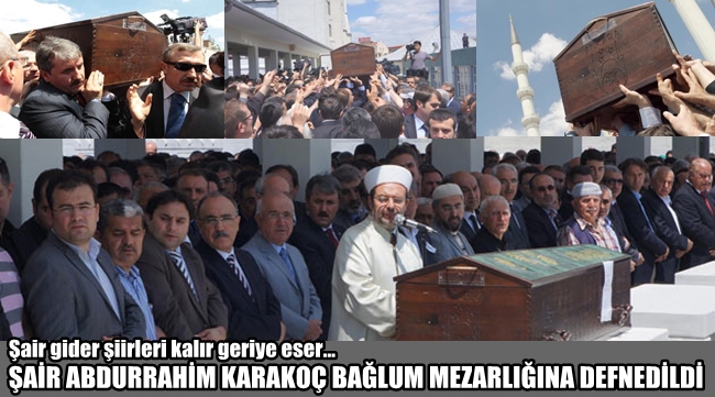 Abdurrahim Karakoç Bağlum'da defnedildi