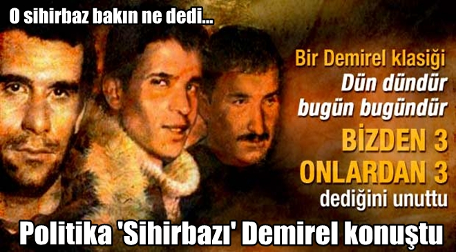 Politika sihirbazı Demirel bakın ne dedi