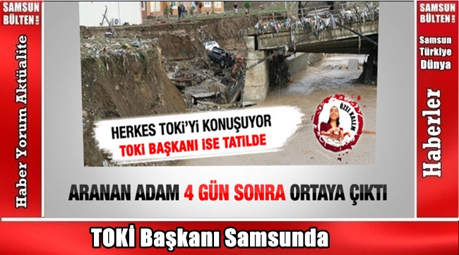 TOKİ Başkanı Samsuna geldi