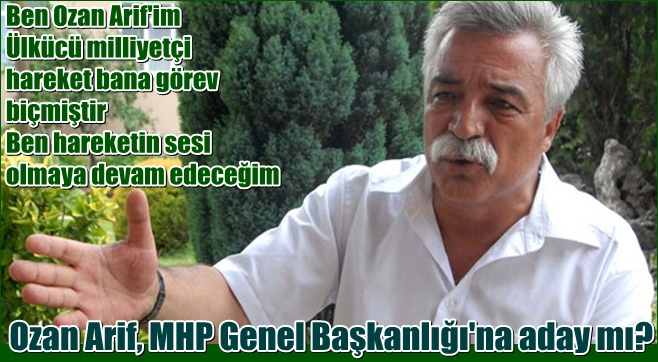 Ozan Arif, MHP Genel Başkanlığı'na aday mı?