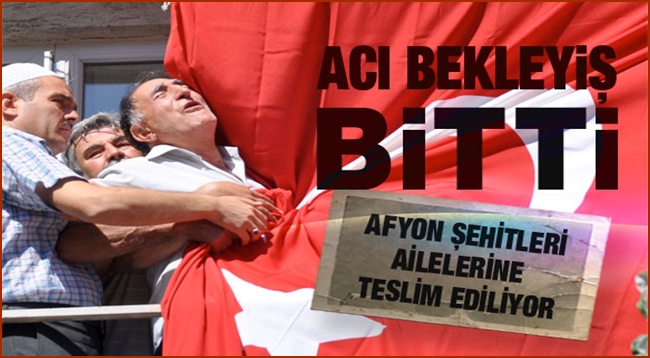 ŞEHİTLER AİLELERİNE TESLİM EDİLECEK