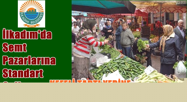 İLKADIMDA SEMT PAZARLARINA STANDART GELİYOR