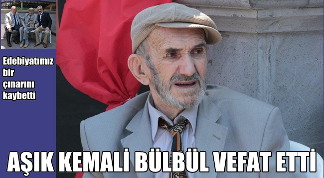 AŞIK KEMALİ BÜLBÜL VEFAT ETTİ