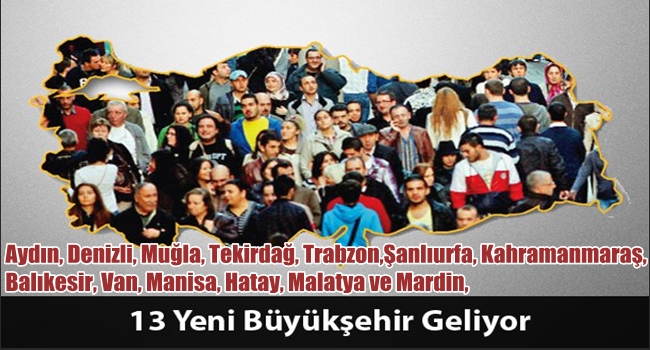 BU 13 İL BÜYÜKŞEHİR OLACAK