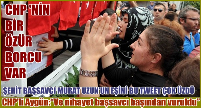 ŞEHİT BAŞSAVCININ EŞİ CHP'YE KIRGIN