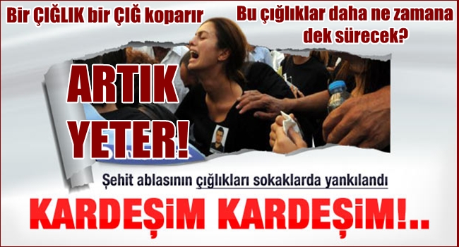 BU ÇIĞLIKLAR NA ZAMAN SON BULACAK?