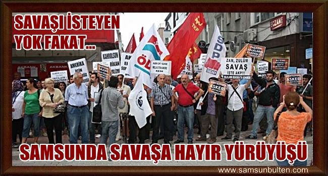 SAMSUNDA SAVAŞA HAYIR YÜRÜYÜŞÜ