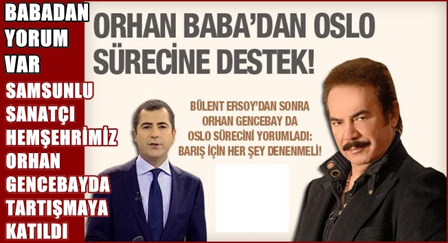 ORHAN GENCEBAYDAN OSLO YORUMU
