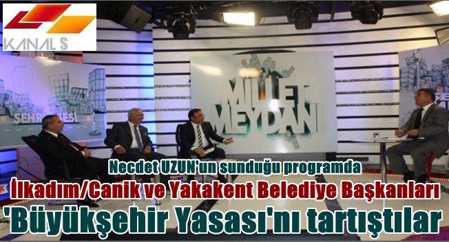 KANAL S DE BAŞKANLAR KONUŞTU