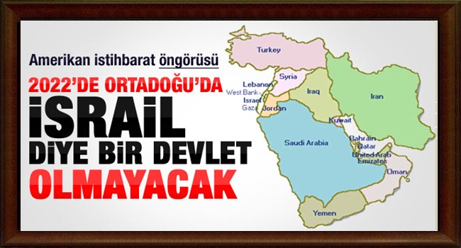 2022 DE İSRAİL DİYE BİR DEVLET OLMAYACAK