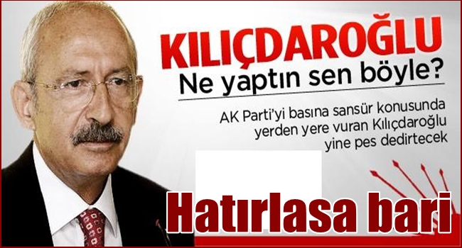 KILIÇDAROĞLU KENDİ SANSÜRÜNÜ UNUTTU
