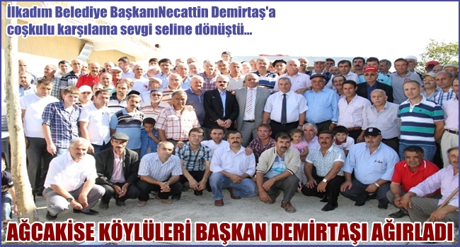 AĞCAKİSE KÖYLÜLERİ İLKADIM BAŞKANINI AĞIRLADI