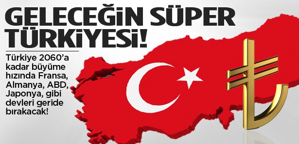 Geleceğin süper ülkesi Türkiye olacak