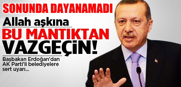 Erdoğan'dan AK Partili belediyelere 'rant' uyarısı
