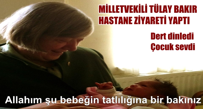 TÜLAY BAKIR HASTANEDE ÇOCUK SEVDİ