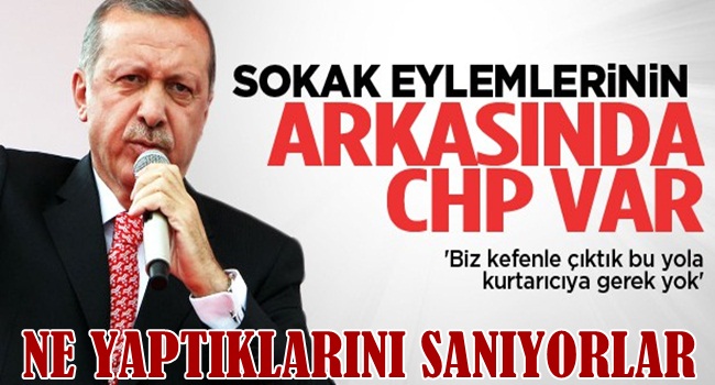 EYLEMLERİN ARKASINDA CHP VAR