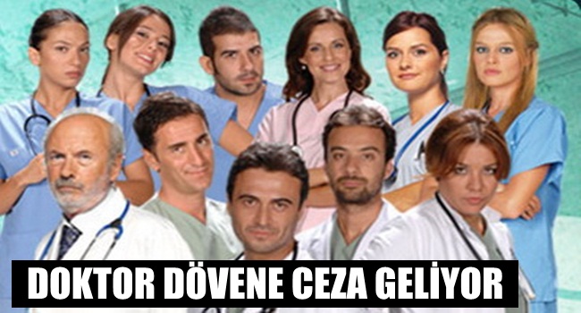 DOKTOR DÖVENE CEZA GELİYOR