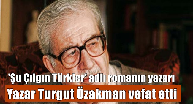 Yazar Turgut Özakman Vefat Etti