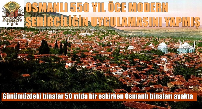 Osmanlı modern şehirciliği 550 sene önce çözmüş