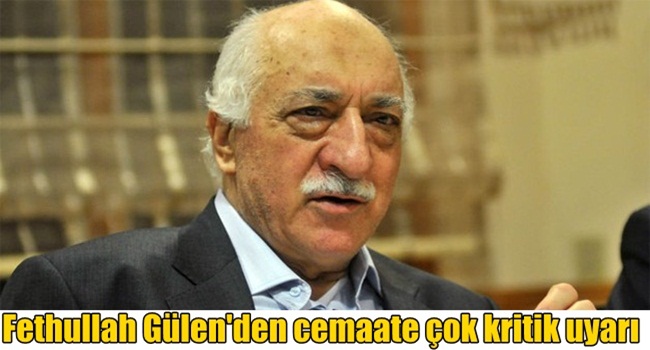 Fethullah Gülen'den cemaate çok kritik uyarı