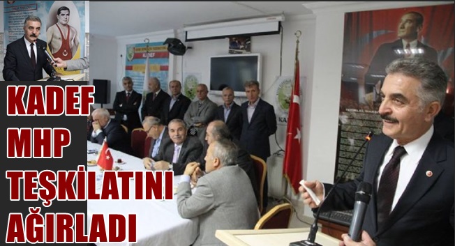 KADEF MHP TEŞKİLATINI AĞIRLADI