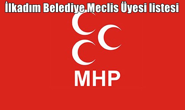 MHP İlkadım Belediye Meclis Üyeleri Aday Listesi