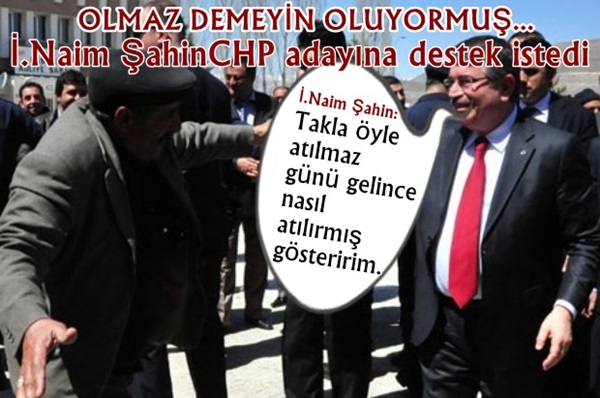 İDRİS NAİM ŞAHİN'DEN DEN SİYASİ TAKLALAR