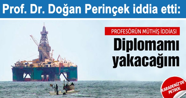 KARADENİZDE PETROL VAR YALANSA DİPLOMAMI YAKARIM