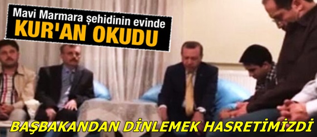 BAŞBAKAN ERDOĞAN ŞEHİDİN EVİNDE KUR'AN OKUDU