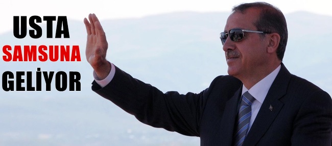 BAŞBAKAN SAMSUNA GELİYOR