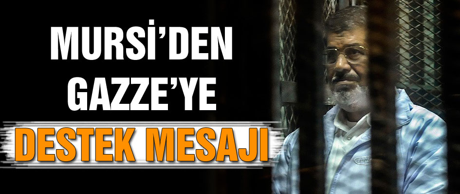 MURSİ GAZZEYE DESTEK MESAJI VERDİ