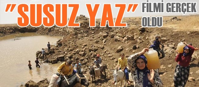 SU SIKINTISI KÖYLERE TIRMANDI SUSUZ YAZ BAŞLADI