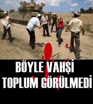 İSRAİL BÖYLE VAHŞİ BİR TOPLUM