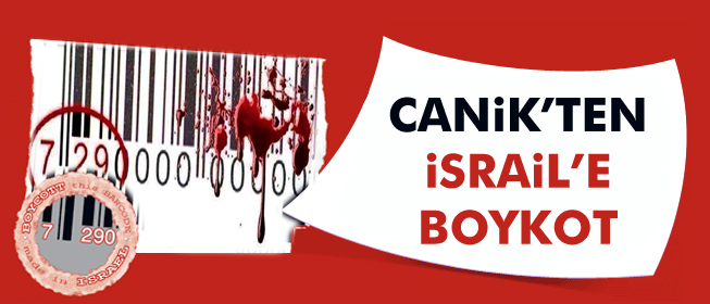 CANİK'TEN İSRAİL MALLARINA BOYKOT