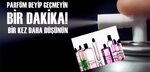 PARFÜMLER SİGARA KADAR ZARARLI