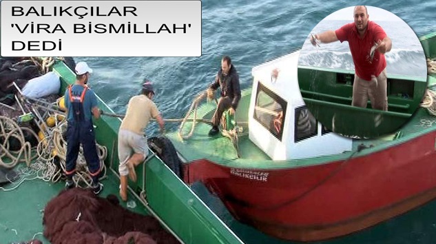 BALIKÇILAR VİRA BİSMİLLAH DEDİ