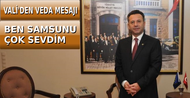 VALİ AKSOY'DAN VEDA MESAJI: BEN SAMSUN'U ÇOK SEVDİM