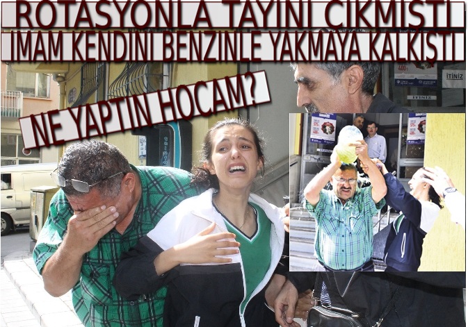 ROTASYONA KIZAN İMAM KENDİNİ YAKMAYA KALKIŞTI